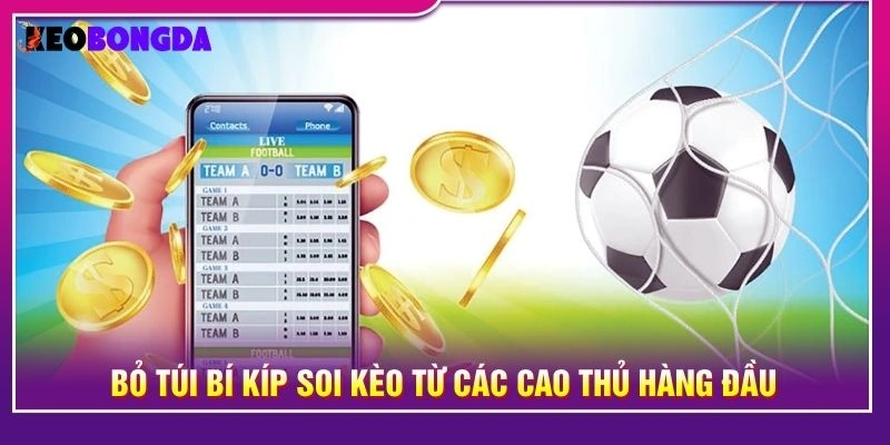 Bỏ túi bí kíp soi kèo từ các cao thủ hàng đầu