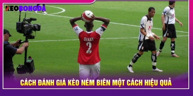 Cách đánh giá kèo ném biên một cách hiệu quả
