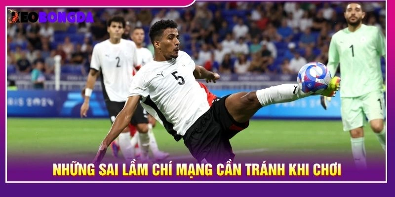 Những sai lầm chí mạng cần tránh khi chơi