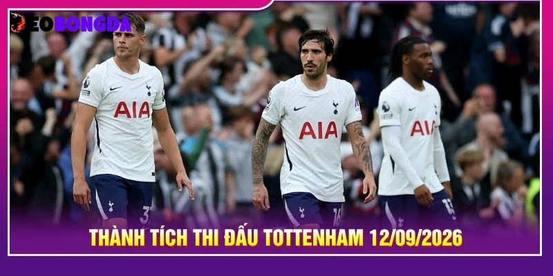 Thành tích thi đấu Tottenham 12/09/2026
